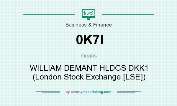 What does 0K7I mean? It stands for WILLIAM DEMANT HLDGS DKK1 (London Stock Exchange [LSE])
