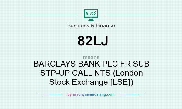 What does 82LJ mean? It stands for BARCLAYS BANK PLC FR SUB STP-UP CALL NTS (London Stock Exchange [LSE])