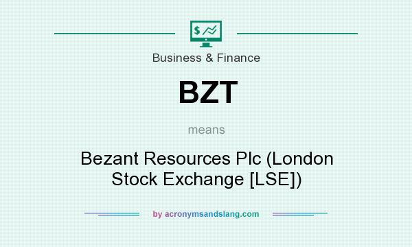 What does BZT mean? It stands for Bezant Resources Plc (London Stock Exchange [LSE])