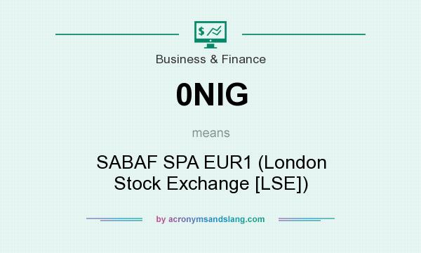 What does 0NIG mean? It stands for SABAF SPA EUR1 (London Stock Exchange [LSE])