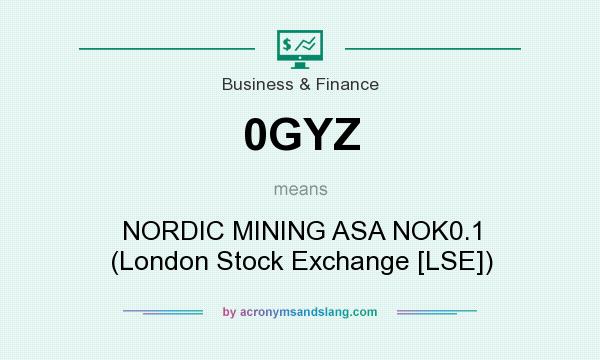 What does 0GYZ mean? It stands for NORDIC MINING ASA NOK0.1 (London Stock Exchange [LSE])