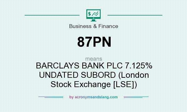 What does 87PN mean? It stands for BARCLAYS BANK PLC 7.125% UNDATED SUBORD (London Stock Exchange [LSE])