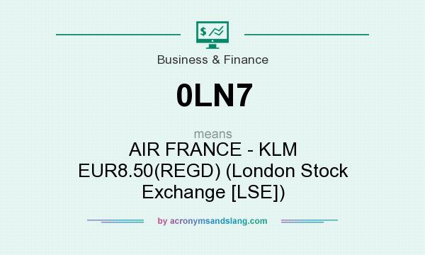 What does 0LN7 mean? It stands for AIR FRANCE - KLM EUR8.50(REGD) (London Stock Exchange [LSE])