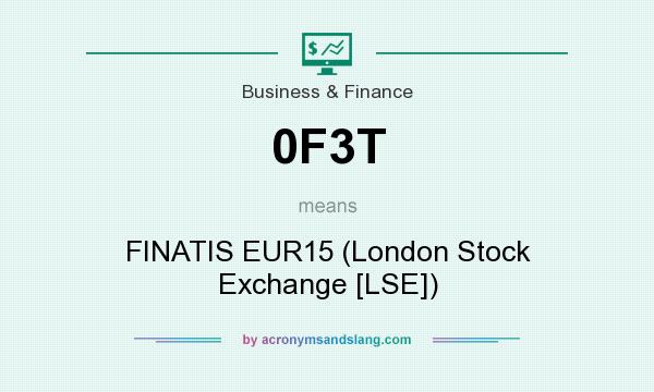 What does 0F3T mean? It stands for FINATIS EUR15 (London Stock Exchange [LSE])
