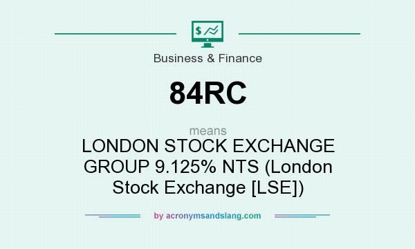 What does 84RC mean? It stands for LONDON STOCK EXCHANGE GROUP 9.125% NTS (London Stock Exchange [LSE])