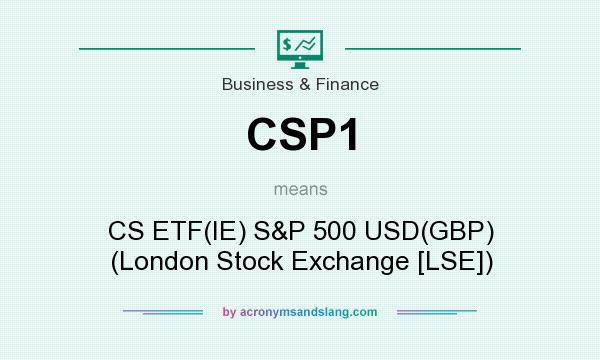 What does CSP1 mean? It stands for CS ETF(IE) S&P 500 USD(GBP) (London Stock Exchange [LSE])