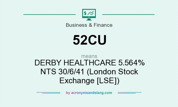 What does 52CU mean? It stands for DERBY HEALTHCARE 5.564% NTS 30/6/41 (London Stock Exchange [LSE])