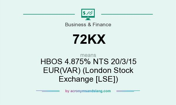 What does 72KX mean? It stands for HBOS 4.875% NTS 20/3/15 EUR(VAR) (London Stock Exchange [LSE])