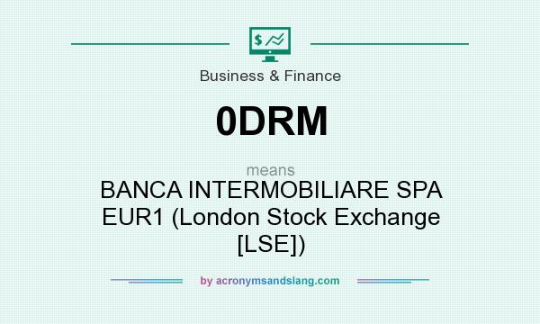 What does 0DRM mean? It stands for BANCA INTERMOBILIARE SPA EUR1 (London Stock Exchange [LSE])