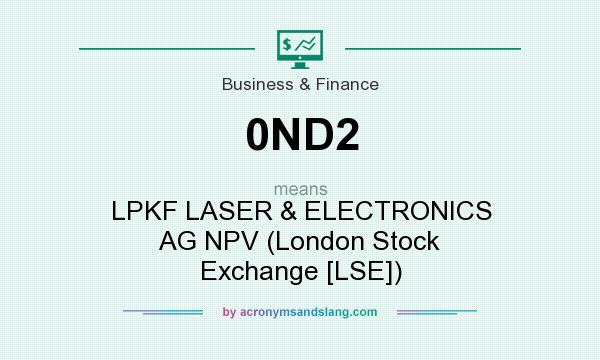 What does 0ND2 mean? It stands for LPKF LASER & ELECTRONICS AG NPV (London Stock Exchange [LSE])