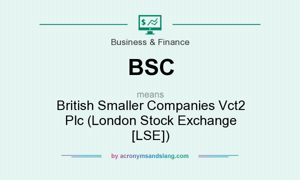 What does BSC mean? It stands for British Smaller Companies Vct2 Plc (London Stock Exchange [LSE])