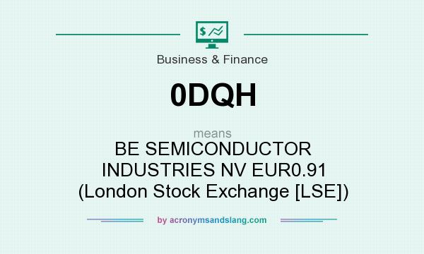 What does 0DQH mean? It stands for BE SEMICONDUCTOR INDUSTRIES NV EUR0.91 (London Stock Exchange [LSE])