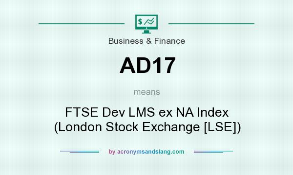 What does AD17 mean? It stands for FTSE Dev LMS ex NA Index (London Stock Exchange [LSE])