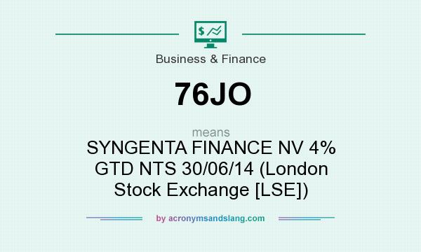 What does 76JO mean? It stands for SYNGENTA FINANCE NV 4% GTD NTS 30/06/14 (London Stock Exchange [LSE])