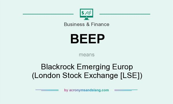What does BEEP mean? It stands for Blackrock Emerging Europ (London Stock Exchange [LSE])