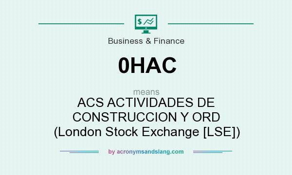 What does 0HAC mean? It stands for ACS ACTIVIDADES DE CONSTRUCCION Y ORD (London Stock Exchange [LSE])