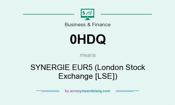 What does 0HDQ mean? It stands for SYNERGIE EUR5 (London Stock Exchange [LSE])