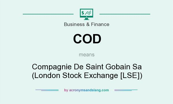 What does COD mean? It stands for Compagnie De Saint Gobain Sa (London Stock Exchange [LSE])