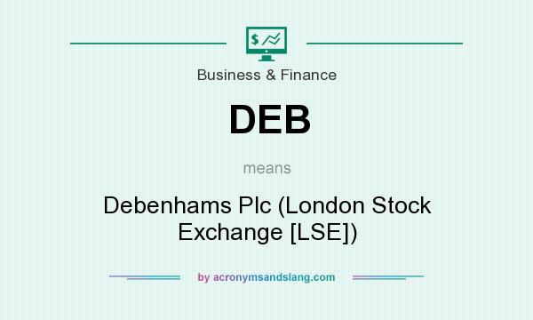 What does DEB mean? It stands for Debenhams Plc (London Stock Exchange [LSE])