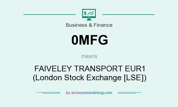 What does 0MFG mean? It stands for FAIVELEY TRANSPORT EUR1 (London Stock Exchange [LSE])