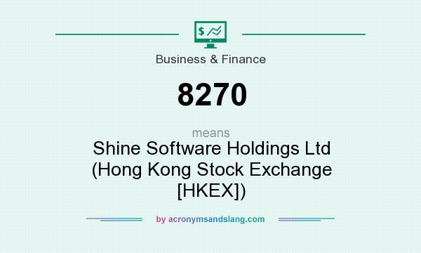 What does 8270 mean? It stands for Shine Software Holdings Ltd (Hong Kong Stock Exchange [HKEX])
