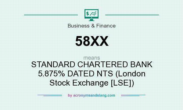 What does 58XX mean? It stands for STANDARD CHARTERED BANK 5.875% DATED NTS (London Stock Exchange [LSE])