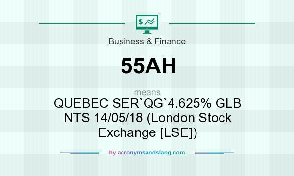 What does 55AH mean? It stands for QUEBEC SER`QG`4.625% GLB NTS 14/05/18 (London Stock Exchange [LSE])