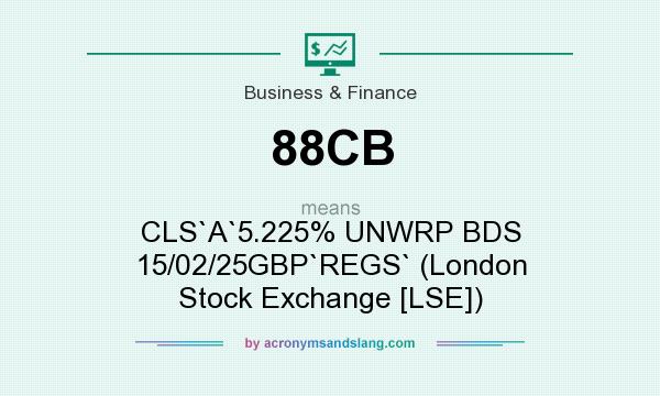 What does 88CB mean? It stands for CLS`A`5.225% UNWRP BDS 15/02/25GBP`REGS` (London Stock Exchange [LSE])