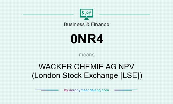 What does 0NR4 mean? It stands for WACKER CHEMIE AG NPV (London Stock Exchange [LSE])
