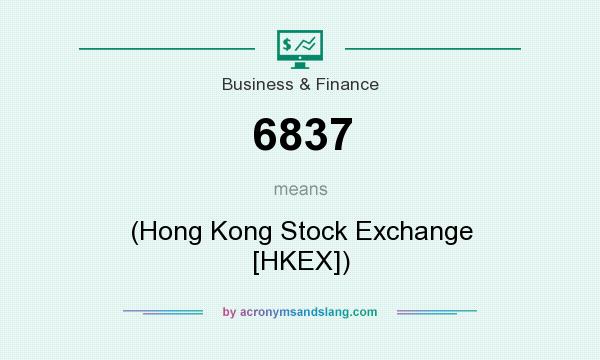 What does 6837 mean? It stands for (Hong Kong Stock Exchange [HKEX])