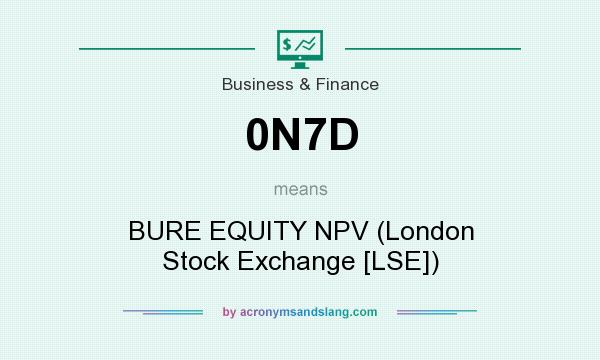 What does 0N7D mean? It stands for BURE EQUITY NPV (London Stock Exchange [LSE])