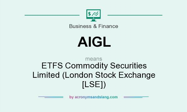 What does AIGL mean? It stands for ETFS Commodity Securities Limited (London Stock Exchange [LSE])