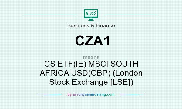 What does CZA1 mean? It stands for CS ETF(IE) MSCI SOUTH AFRICA USD(GBP) (London Stock Exchange [LSE])