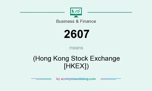 What does 2607 mean? It stands for (Hong Kong Stock Exchange [HKEX])