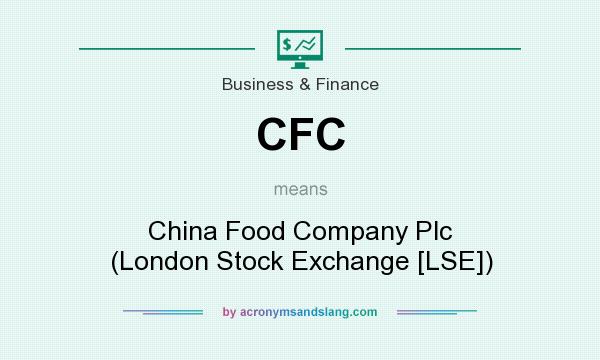 What does CFC mean? It stands for China Food Company Plc (London Stock Exchange [LSE])