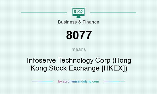 What does 8077 mean? It stands for Infoserve Technology Corp (Hong Kong Stock Exchange [HKEX])