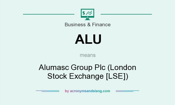 What does ALU mean? It stands for Alumasc Group Plc (London Stock Exchange [LSE])
