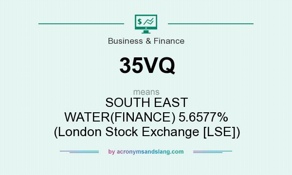 What does 35VQ mean? It stands for SOUTH EAST WATER(FINANCE) 5.6577% (London Stock Exchange [LSE])