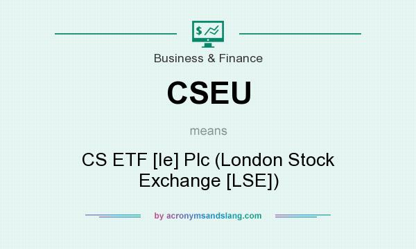 What does CSEU mean? It stands for CS ETF [Ie] Plc (London Stock Exchange [LSE])