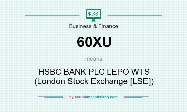 What does 60XU mean? It stands for HSBC BANK PLC LEPO WTS (London Stock Exchange [LSE])