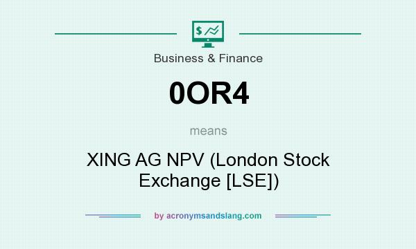 What does 0OR4 mean? It stands for XING AG NPV (London Stock Exchange [LSE])