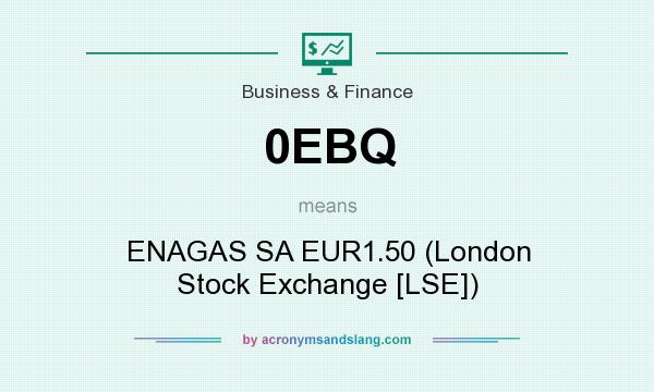 What does 0EBQ mean? It stands for ENAGAS SA EUR1.50 (London Stock Exchange [LSE])