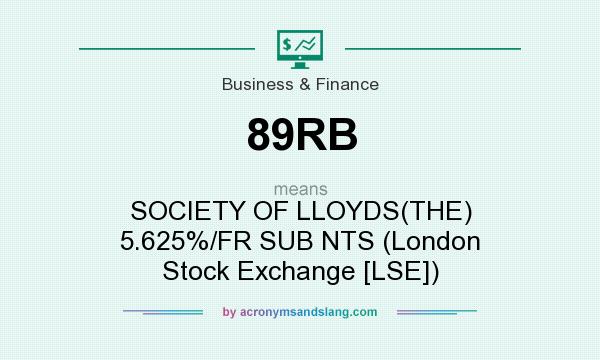 What does 89RB mean? It stands for SOCIETY OF LLOYDS(THE) 5.625%/FR SUB NTS (London Stock Exchange [LSE])