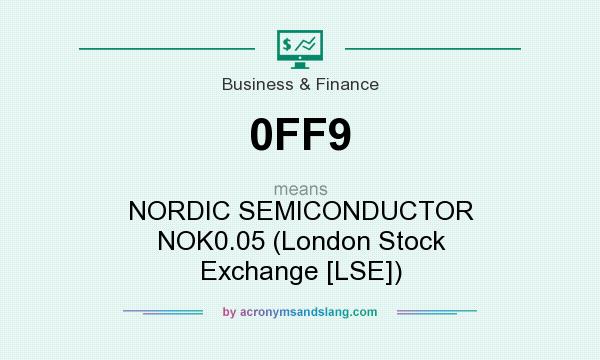 What does 0FF9 mean? It stands for NORDIC SEMICONDUCTOR NOK0.05 (London Stock Exchange [LSE])