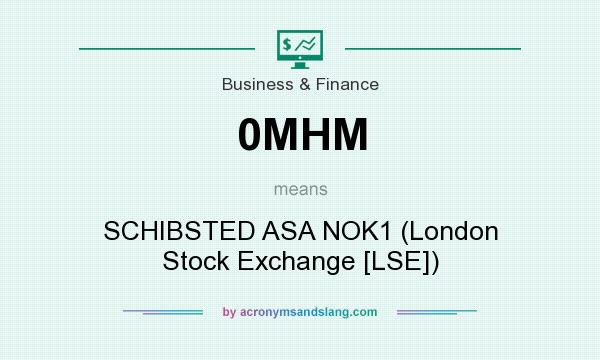 What does 0MHM mean? It stands for SCHIBSTED ASA NOK1 (London Stock Exchange [LSE])