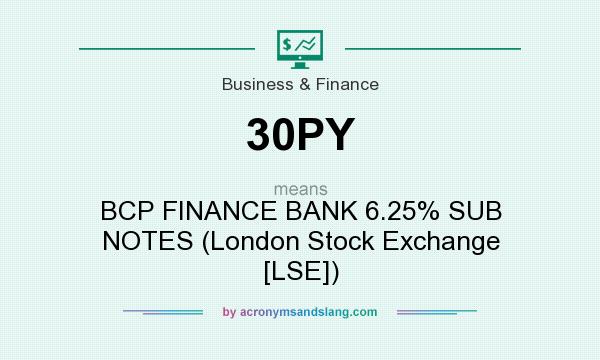 What does 30PY mean? It stands for BCP FINANCE BANK 6.25% SUB NOTES (London Stock Exchange [LSE])