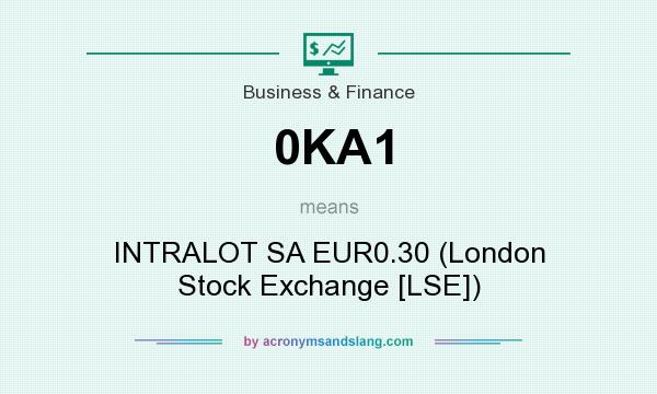 What does 0KA1 mean? It stands for INTRALOT SA EUR0.30 (London Stock Exchange [LSE])
