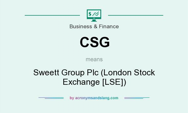 What does CSG mean? It stands for Sweett Group Plc (London Stock Exchange [LSE])