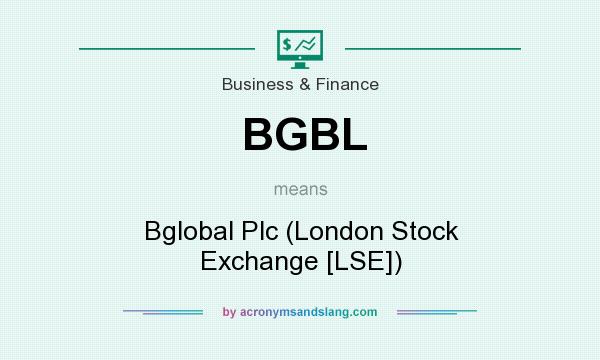 What does BGBL mean? It stands for Bglobal Plc (London Stock Exchange [LSE])
