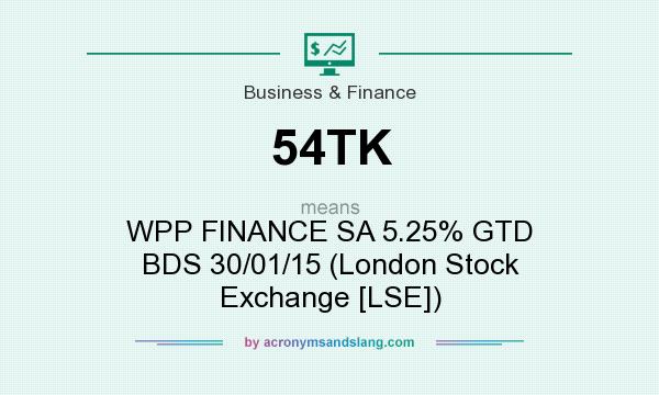 What does 54TK mean? It stands for WPP FINANCE SA 5.25% GTD BDS 30/01/15 (London Stock Exchange [LSE])